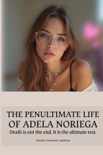 THE PENULTIMATE LIFE OF ADELA NORIEGA