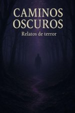 Caminos Oscuros | Relato de terror