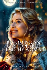 Becoming An Unstoppable Healthy Woman
