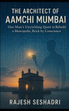The Architect of Aamchi Mumbai