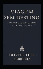 Viagem Sem Destino - Um Monólogo Poético no Trem da Vida