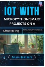 IoT with MicroPython Smart Projects on a Shoestring