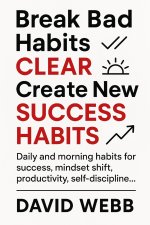 Break Bad Habits - CLEAR - Create New Success Habits