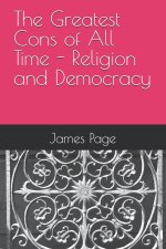 The Greatest Cons of All Time - Religion and Democracy