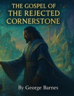 The Gospel of the Rejected Cornerstone
