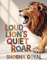 Loud Lion's Quiet Roar