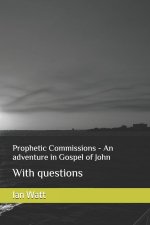 Prophetic Commissions - An adventure in Gospel of John