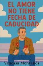 EL AMOR NO TIENE FECHA DE CADUCIDAD