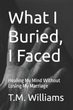 What I Buried, I Faced