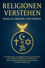 Religionen verstehen - Wege zur Einheit