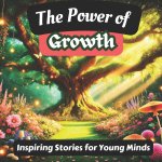 The Power of Growth Inspiring Stories for Young Minds