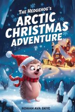 The Hedgehog's Arctic Christmas Adventure