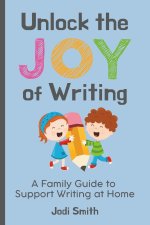 Unlock the Joy of Writing | A Family Guide to Support Writing at Home