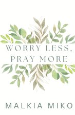 Worry Less, Pray More