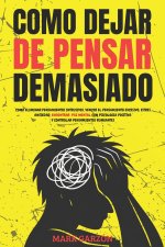 COMO DEJAR DE PENSAR DEMASIADO