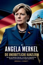 ANGELA MERKEL DIE UNERBITTLICHE KANZLERIN