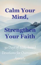 Calm Your Mind, Strengthen Your Faith