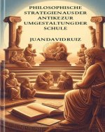Philosophische Strategien von der Antike bis die Schule umgestalten