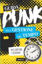 Guida punk alla gestione del tempo per scrittori e designer