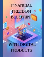 Financial Freedom Blueprint with Digital Products