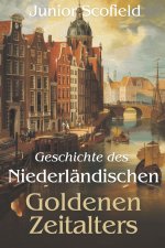 Geschichte des Niederländischen Goldenen Zeitalters