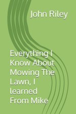 Everything I Know About Mowing The Lawn, I learned From Mike