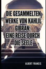 Die gesammelten Werke von Kahlil Gibran