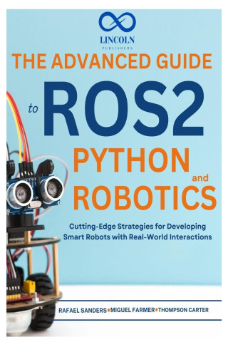 The Advanced Guide to ROS2 and Python Robotics