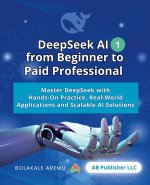 DeepSeek AI from Beginner to Paid Professional, Part 1