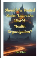 Should the United States Leave the World Health Organization?