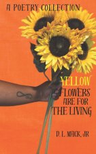 Yellow Flowers Are For The Living