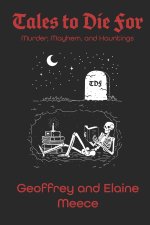 Tales to Die For - Murder, Mayhem, and Hauntings