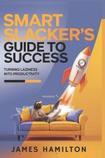 Smart Slacker's Guide to Success