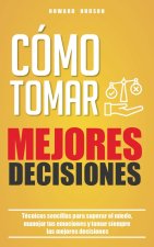Cómo tomar mejores decisiones