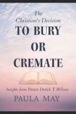 The Christian's Decision to Bury or Cremate