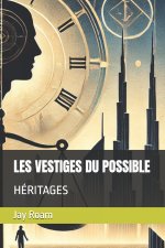 LES VESTIGES DU POSSIBLE