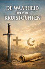 De Waarheid over de Kruistochten