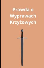 Prawda o Wyprawach Krzyżowych