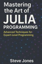 Mastering the Art of Julia Programming