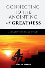 Connecting to the Anointing of Greatness