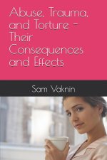 Abuse, Trauma, and Torture - Their Consequences and Effects