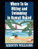Where To Go Hiking and Swimming in Hawaii Naked