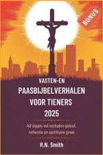 Vasten-en paasbijbelverhalen voor tieners 2025
