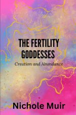 The Fertility Goddesses - Creation and Abundance