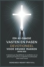 EEN 40-DAAGSE VASTEN EN PASEN DEVOTIONEEL VOOR DRUKKE MANNEN EDITIE 2025