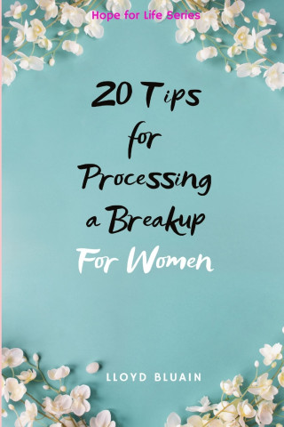 20 Tips for Processing a Breakup