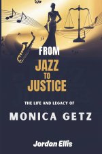 From Jazz to Justice The Life and Legacy of Monica Getz