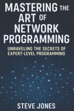 Mastering the Art of Network Programming