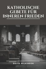 KATHOLISCHE GEBETE FÜR INNEREN FRIEDEN