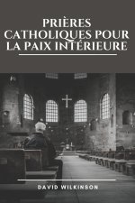 PRIÈRES CATHOLIQUES POUR LA PAIX INTÉRIEURE